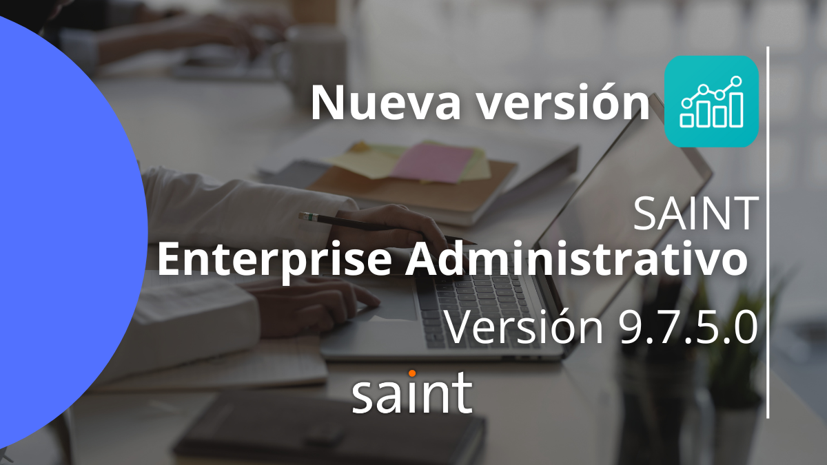 Nueva versión del SAINT Enterprise Administrativo 9.7.5.0